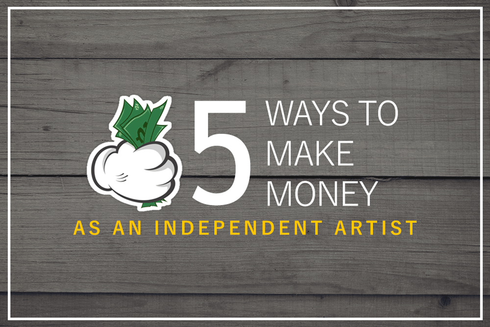 You are currently viewing 5 Ways To Make Money  As An Independent Artist
